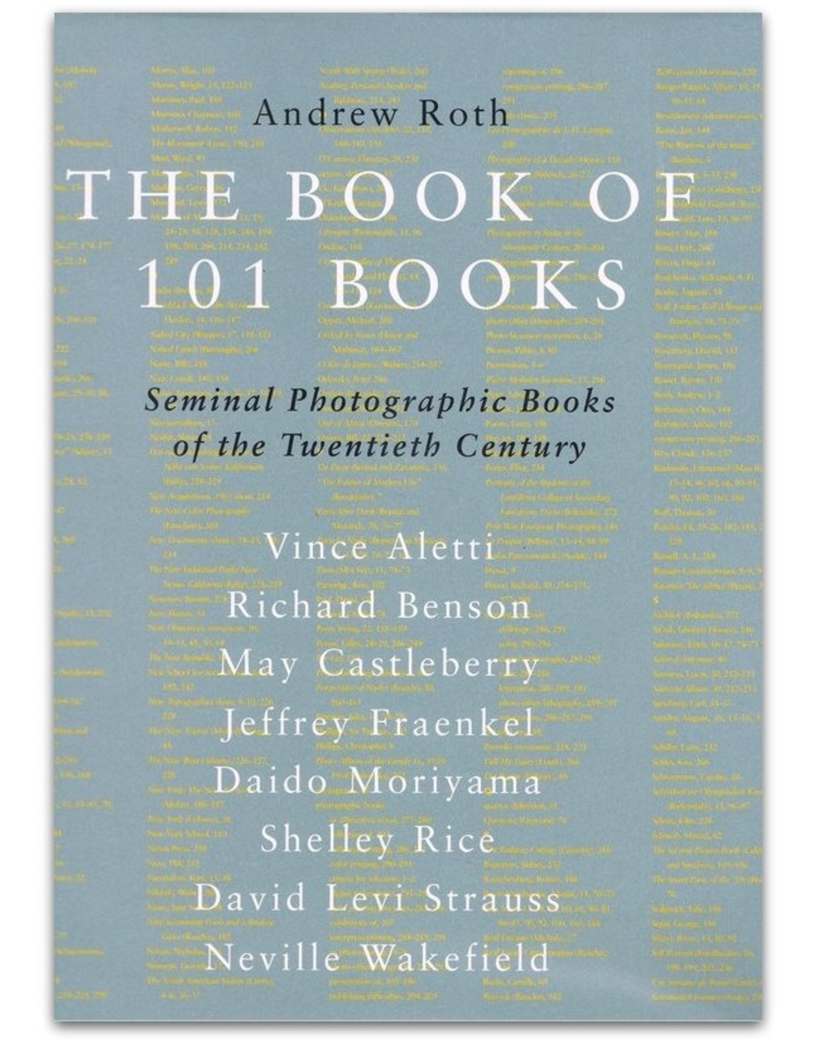 Andrew Roth - The Book of 101 Books: Seminal Photographic Books of the Twentieth Century