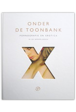 Bert Sliggers [e.a.] - Onder de toonbank. Pornografie en erotica in de Nederlanden