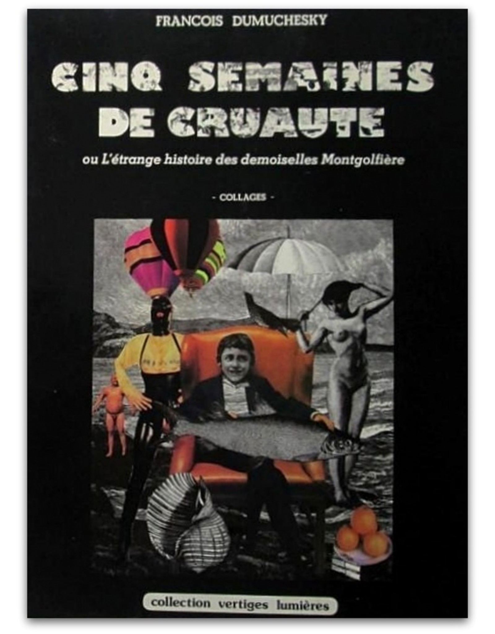 Francois Dumuchesky - Cinq semaines de cruaute ou L'étrange histoire des demoiselles Montgolfiére