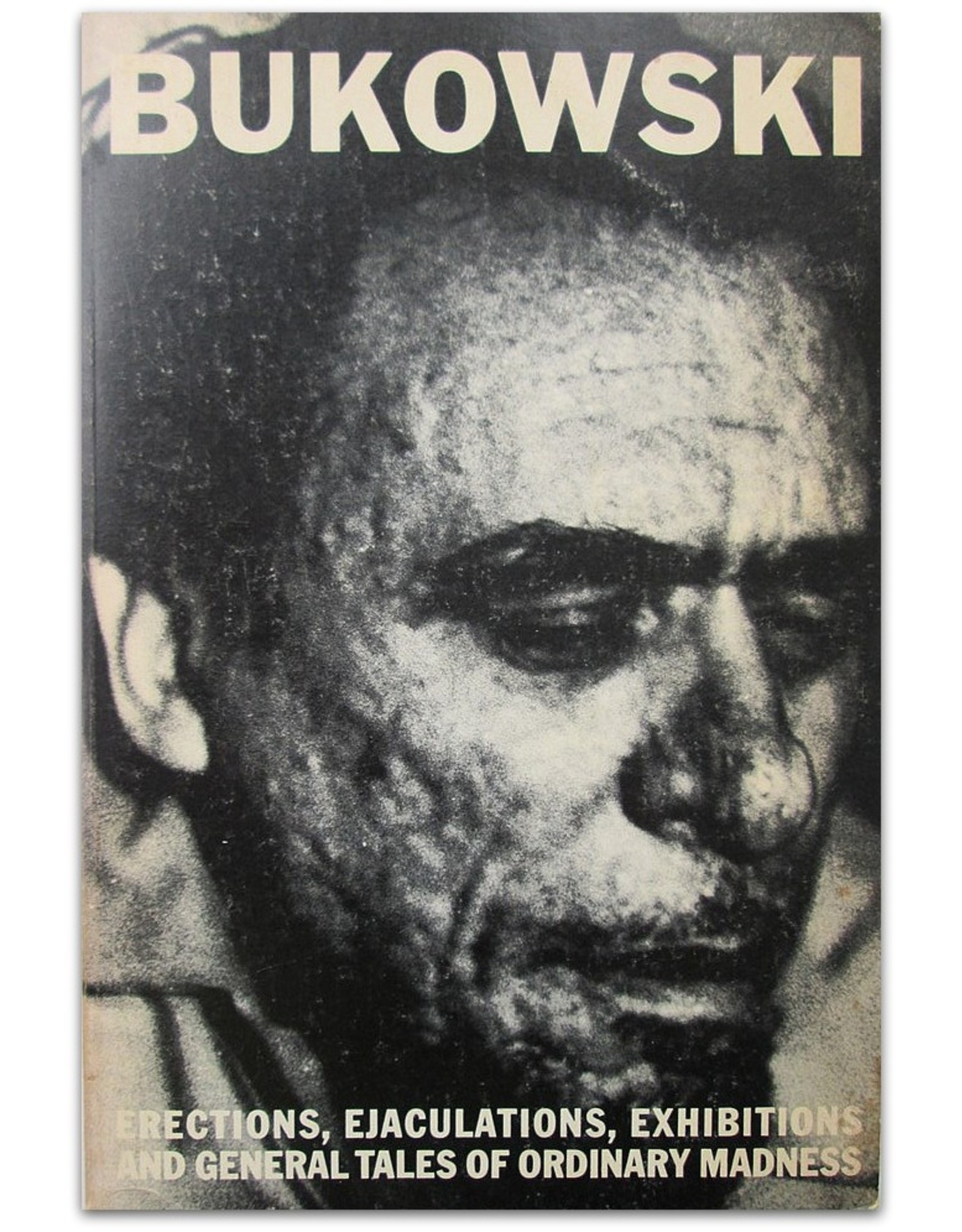 Charles Bukowski - Erections, Ejaculations, Exhibitions and General Tales of Ordinary Madness. Edited by Gail Chiarrello
