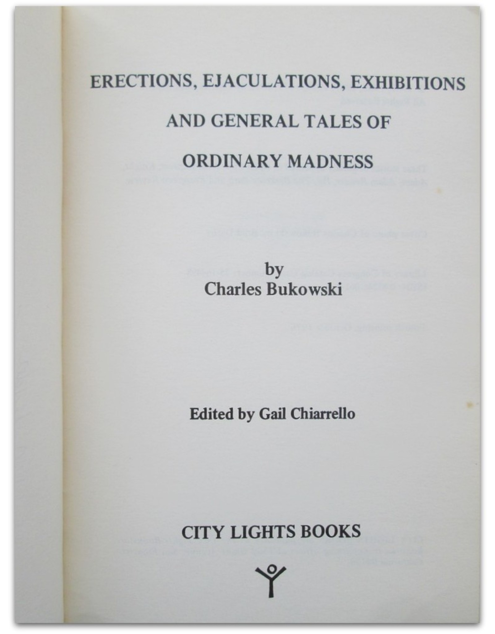 Charles Bukowski - Erections, Ejaculations, Exhibitions and General Tales of Ordinary Madness. Edited by Gail Chiarrello