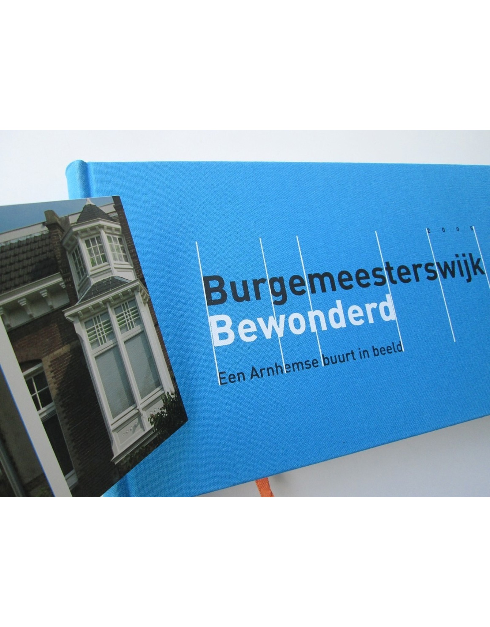 Kees Crone - [Jubileumboek]: Burgemeesterswijk Bewonderd. Een Arnhemse buurt in beeld