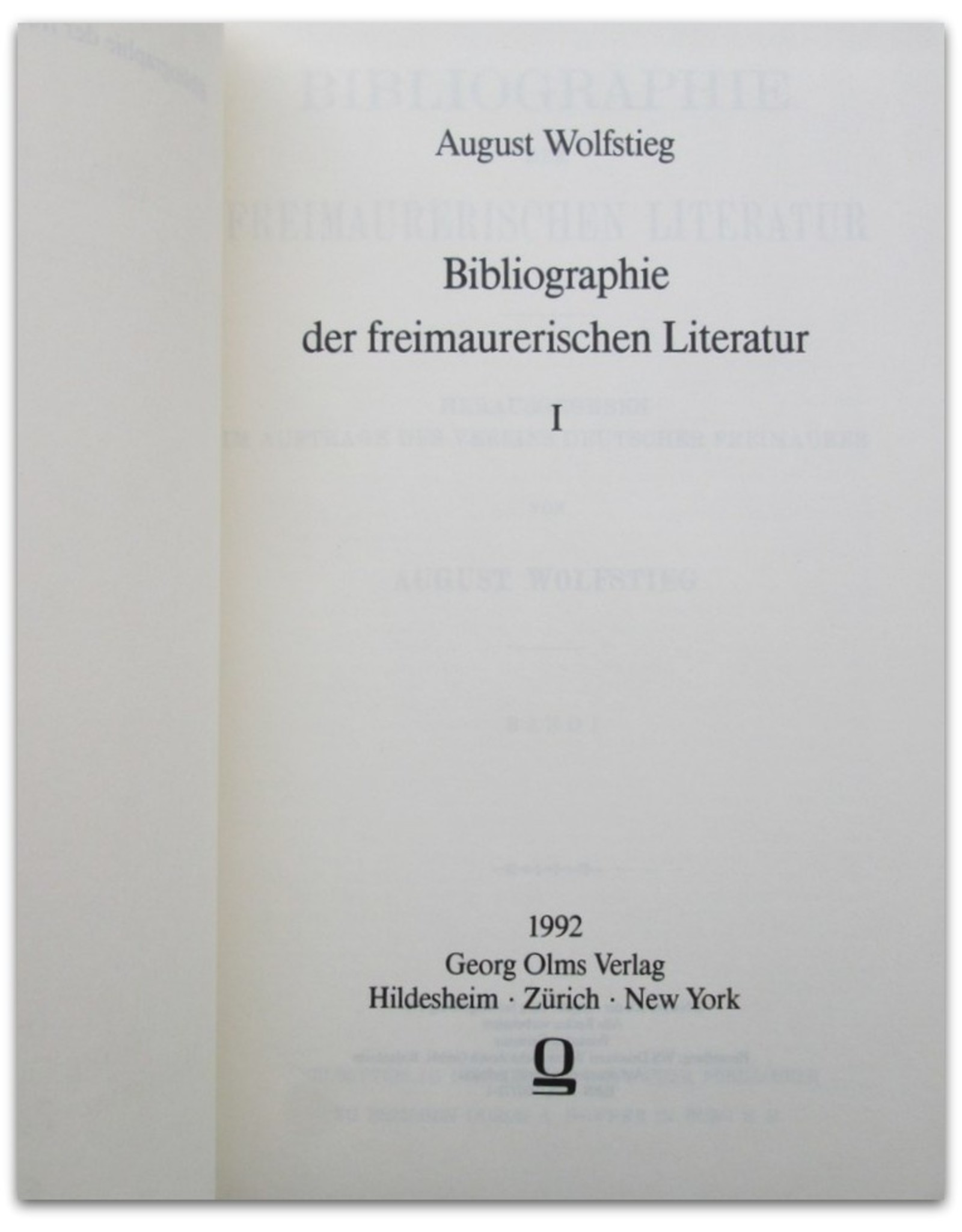 August Wolfstieg - Bibliographie der freimaurerischen Literatur. Herausgegeben im auftrage des Vereins deutscher Freimaurer