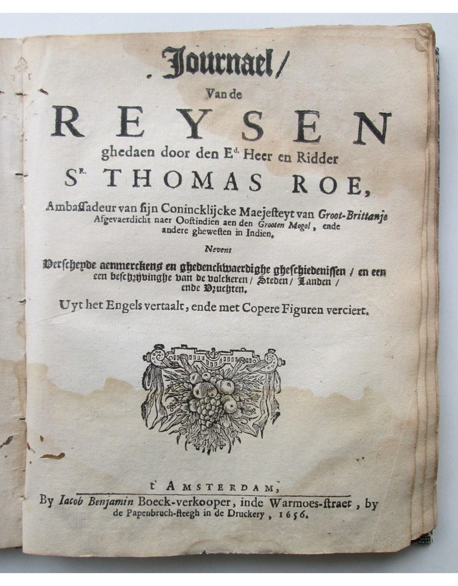 Journael van de Reysen ghedaen door den Ed. Heer en Ridder Sr. Thomas Roe [...] naer Oostindien aen den Grooten Mogol, ende andere ghewesten in Indien [...] Uyt het Engels vertaalt, ende met Copere Figuren verciert