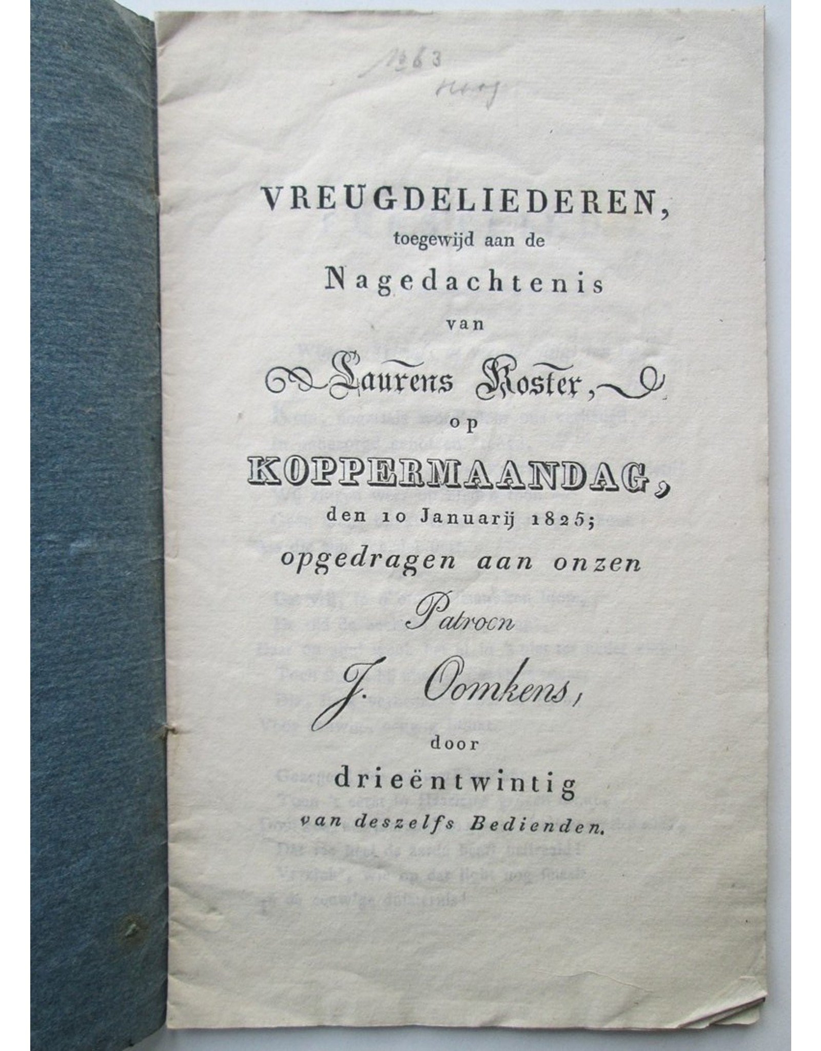 Vreugdeliederen toegewijd aan de Nagedachtenis van Laurens Koster op Koppermaandag [...] 1825; opgedragen aan onzen Patroon J. Oomkens door drieëntwintig van deszelfs Bedienden