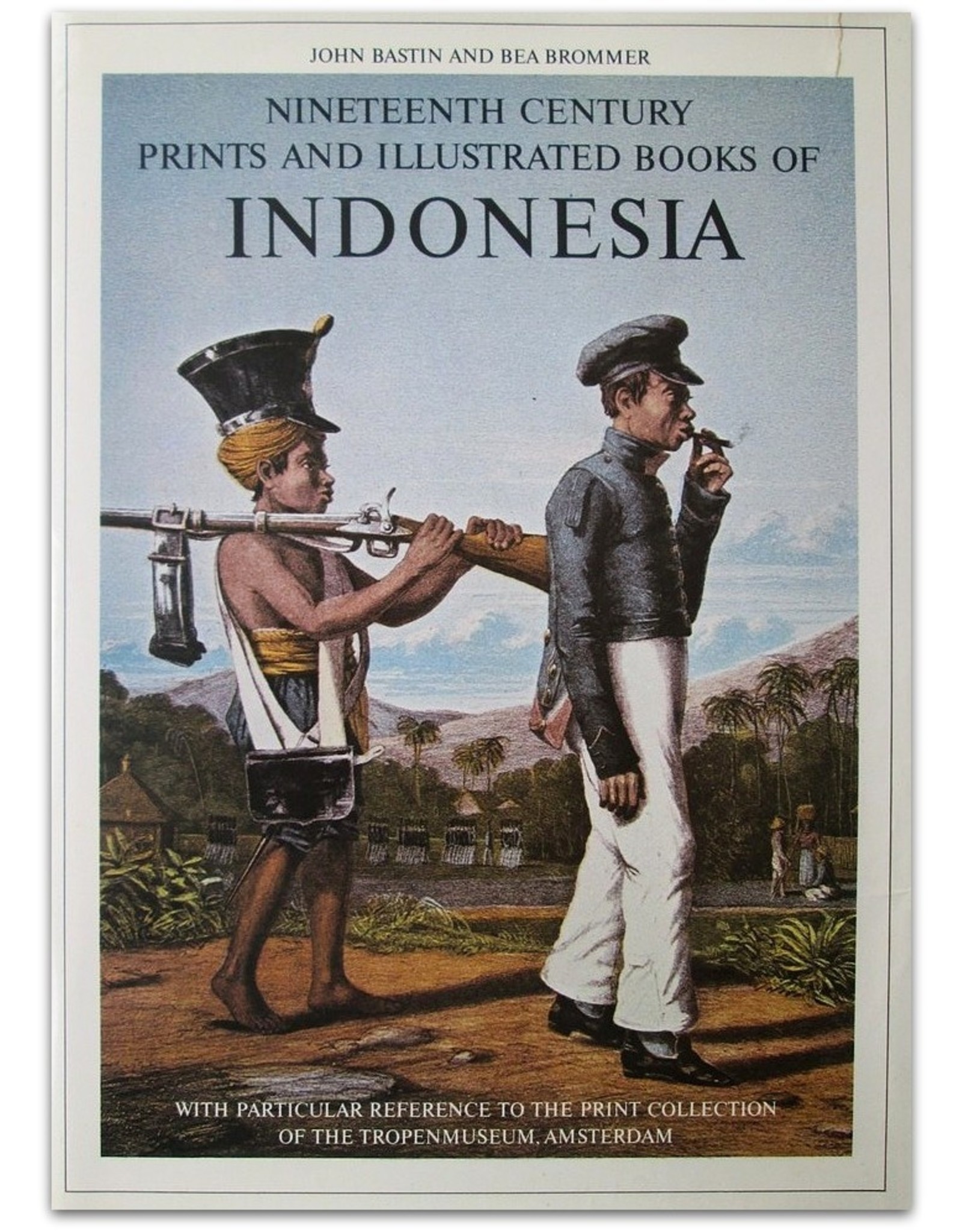 Bastin & Brommer - Nineteenth Century Prints and Illustrated Books of Indonesia: A Descriptive Bibliography. With particular reference to the print collection of the Tropenmuseum, Amsterdam