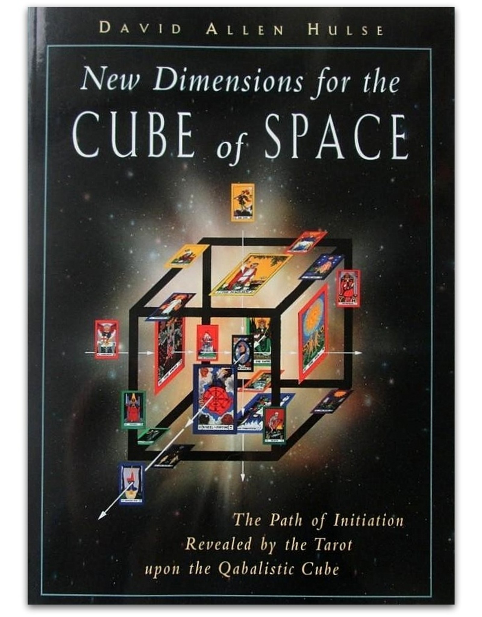 David Allen Hulse - New Dimensions for the Cube of Space. The Path of Initiation Revealed by the Tarot upon the Qabalistic Cube