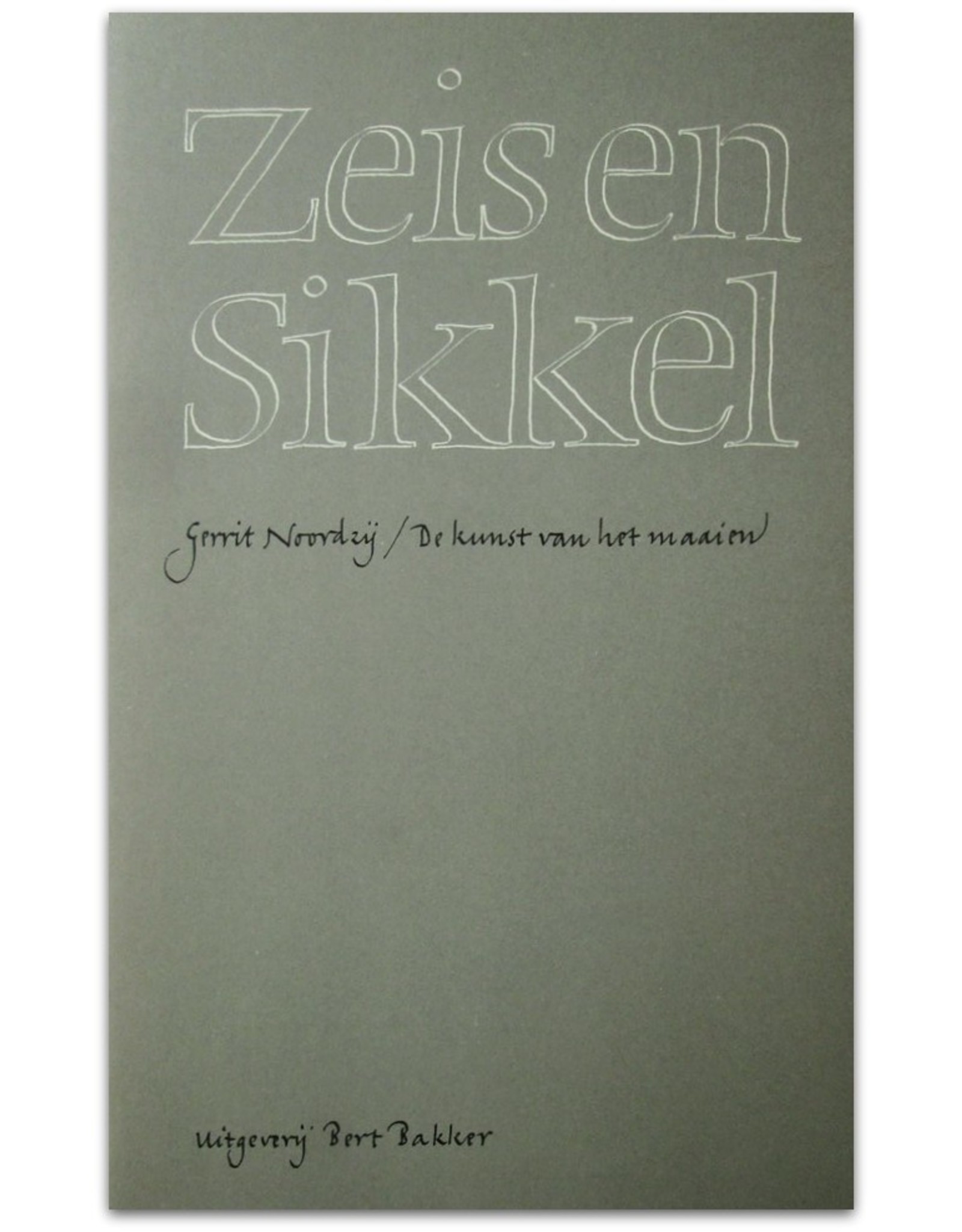 Gerrit Noordzij - Zeis en Sikkel: De kunst van het maaien