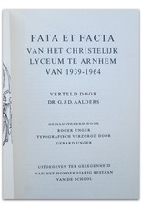 G.J.D. Aalders - Fata et Facta van het Christelijk Lyceum te Arnhem van 1939-1964. [...] Typografisch verzorgd door Gerard Unger
