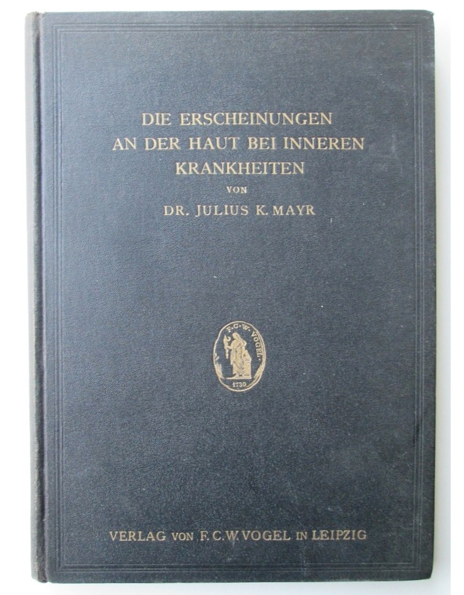 Dr. Julius K. Mayr - Die Erscheinungen an der Haut bei inneren Krankheiten einschliesslich der durch Behandlung bedingten Schädigungen. [...]