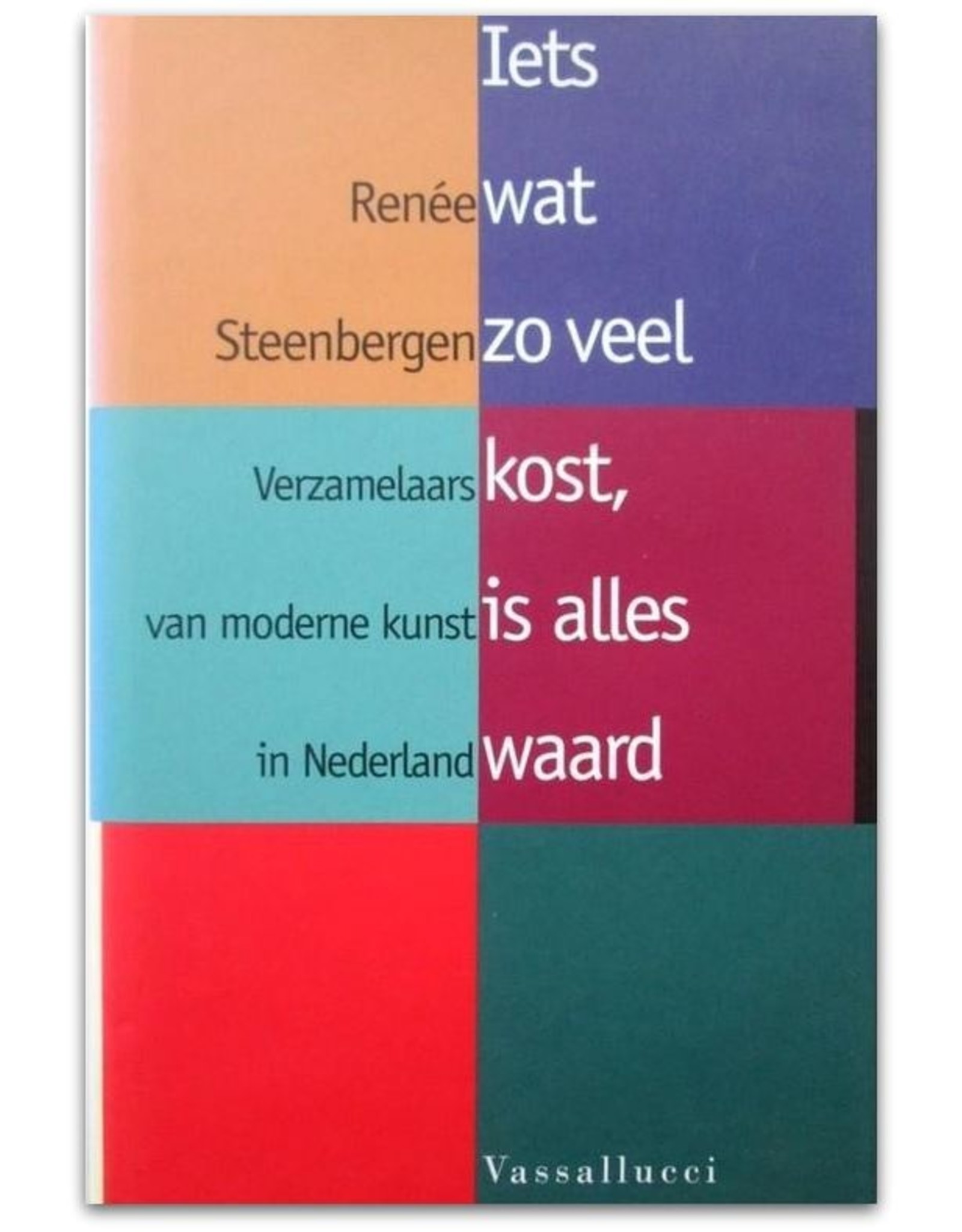 Renée Steenbergen - Iets wat zo veel kost, is alles waard: Verzamelaars van moderne kunst [...]