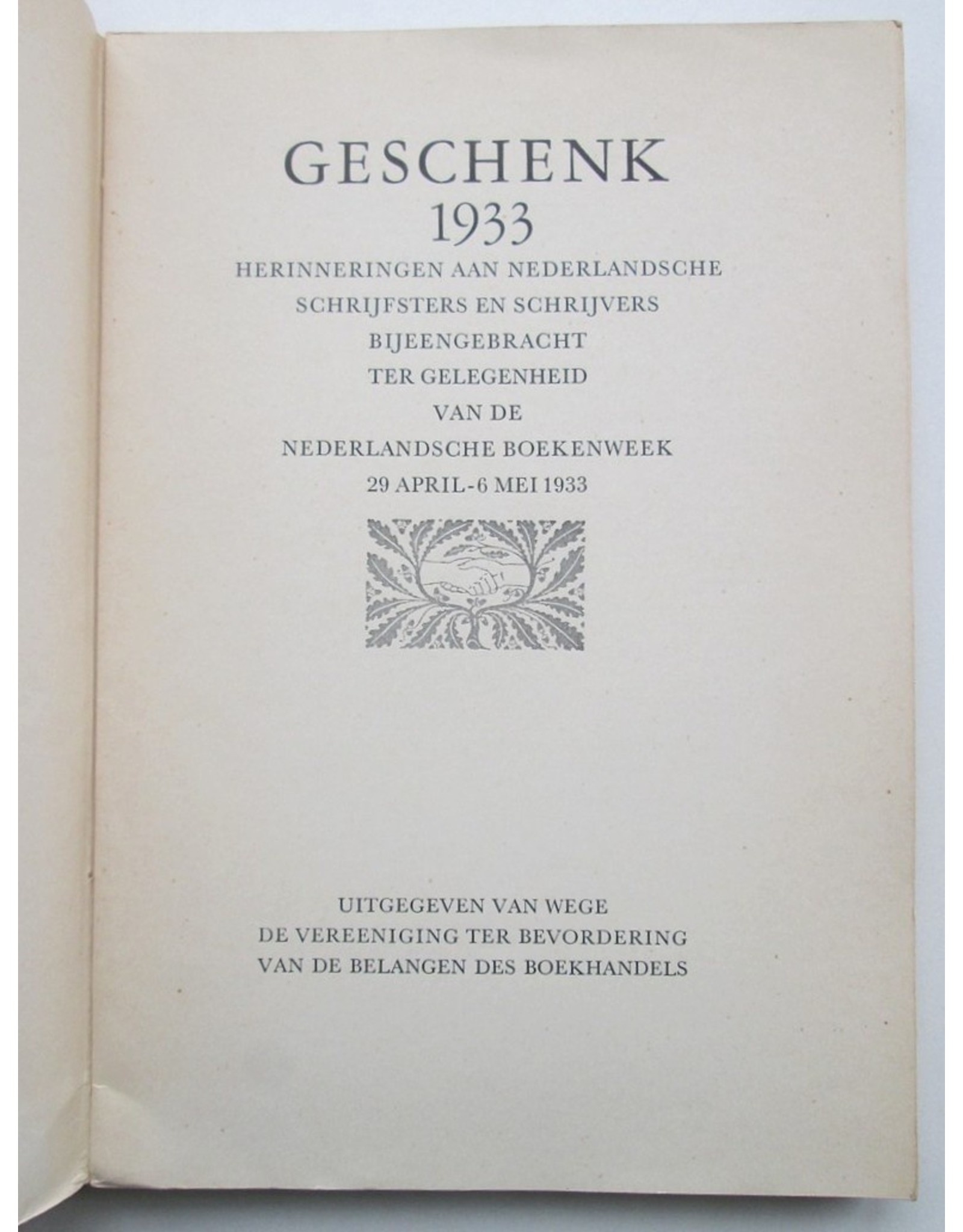 C.J. Kelk [ed.] - Geschenk 1933: Herinneringen aan Nederlandsche schrijfsters en schrijvers [due to] Nederlandsche Boekenweek 29 april-6 mei 1933