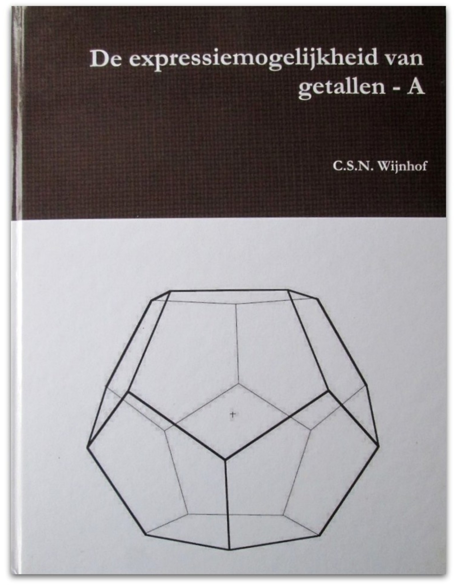 C.S.N. Wijnhof - Merkwaardigheden met betrekking tot de expressiemogelijkheid van getallen ook in de oudheid [Deel A, B & C]
