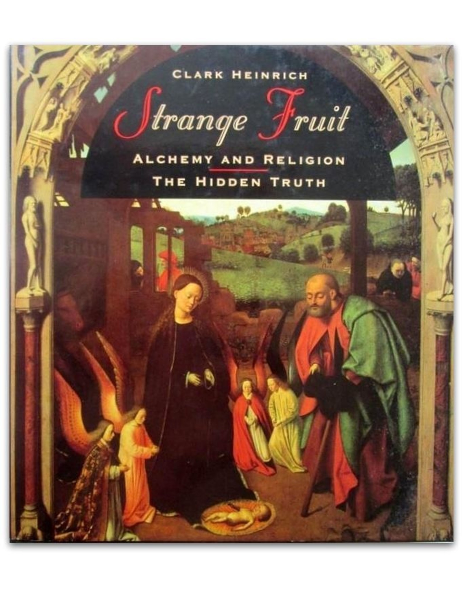 Clark Heinrich - Strange Fruit: Alchemy, Religion and Magical Foods. A Speculative History