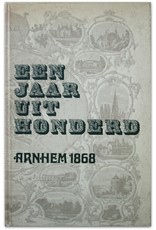 Jan Kessels - Een jaar uit honderd: Arnhem in de wereld van 1868