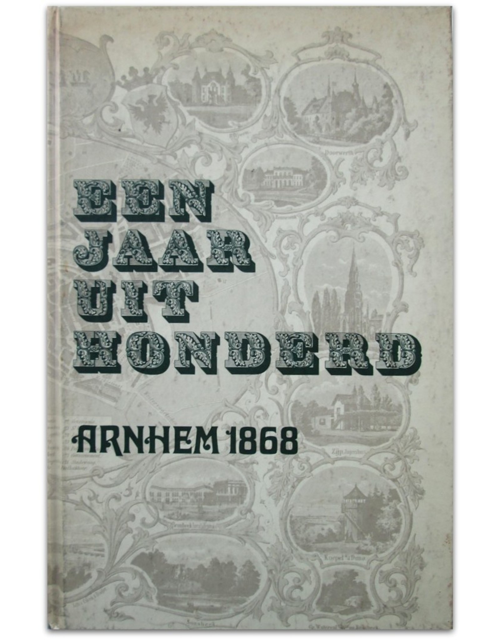 Jan Kessels - Een jaar uit honderd: Arnhem in de wereld van 1868