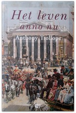 Anthony Trollope - Het leven anno nu. Uit het Engels vertaald door Marijke Loots