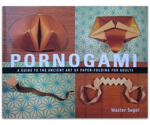 Pornogami: A Dirty Origami Instruction Book