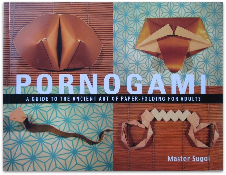 Pornogami: A Guide to the Ancient Art of Paper-Folding for Adults