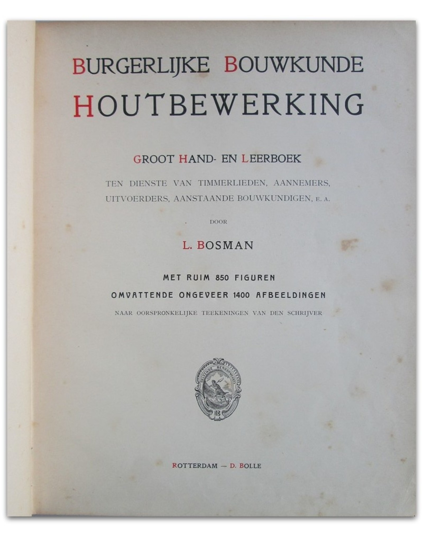 L. Bosman - Burgerlijke Bouwkunde: Houtbewerking. Groot hand- en leerboek [...]