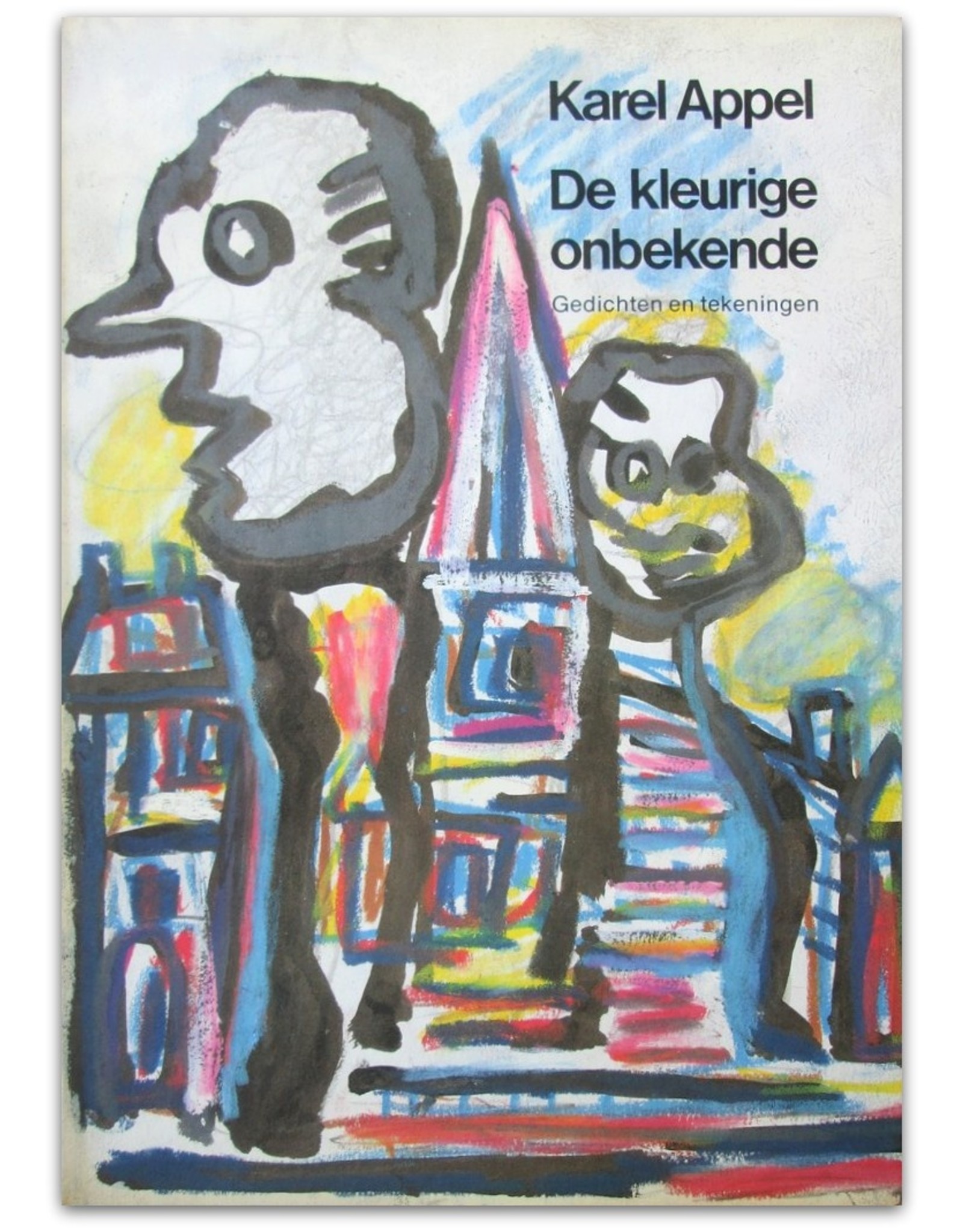 Karel Appel - De kleurige onbekende. Gedichten en tekeningen