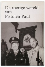 Martin van Amerongen - De roerige wereld van Pistolen Paul. Tien monologen over: De Smokkel, Het Zakenleven, Het Horecabedrijf, De Penose, [...]