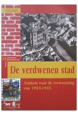 [Matrijs] A.G. Schulte - De verdwenen stad. Arnhem voor de verwoesting van 1944-1945