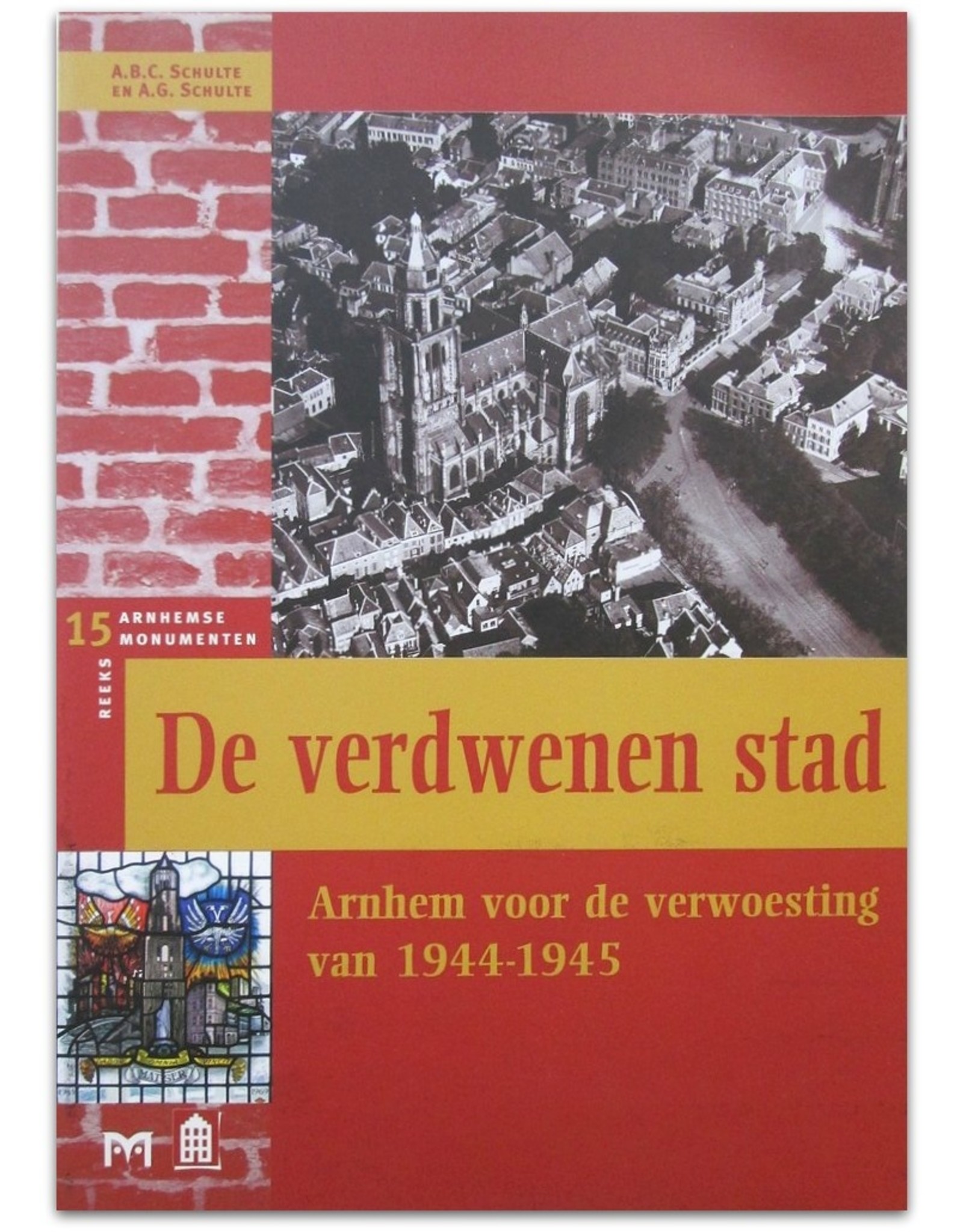 [Matrijs] A.G. Schulte - De verdwenen stad. Arnhem voor de verwoesting van 1944-1945