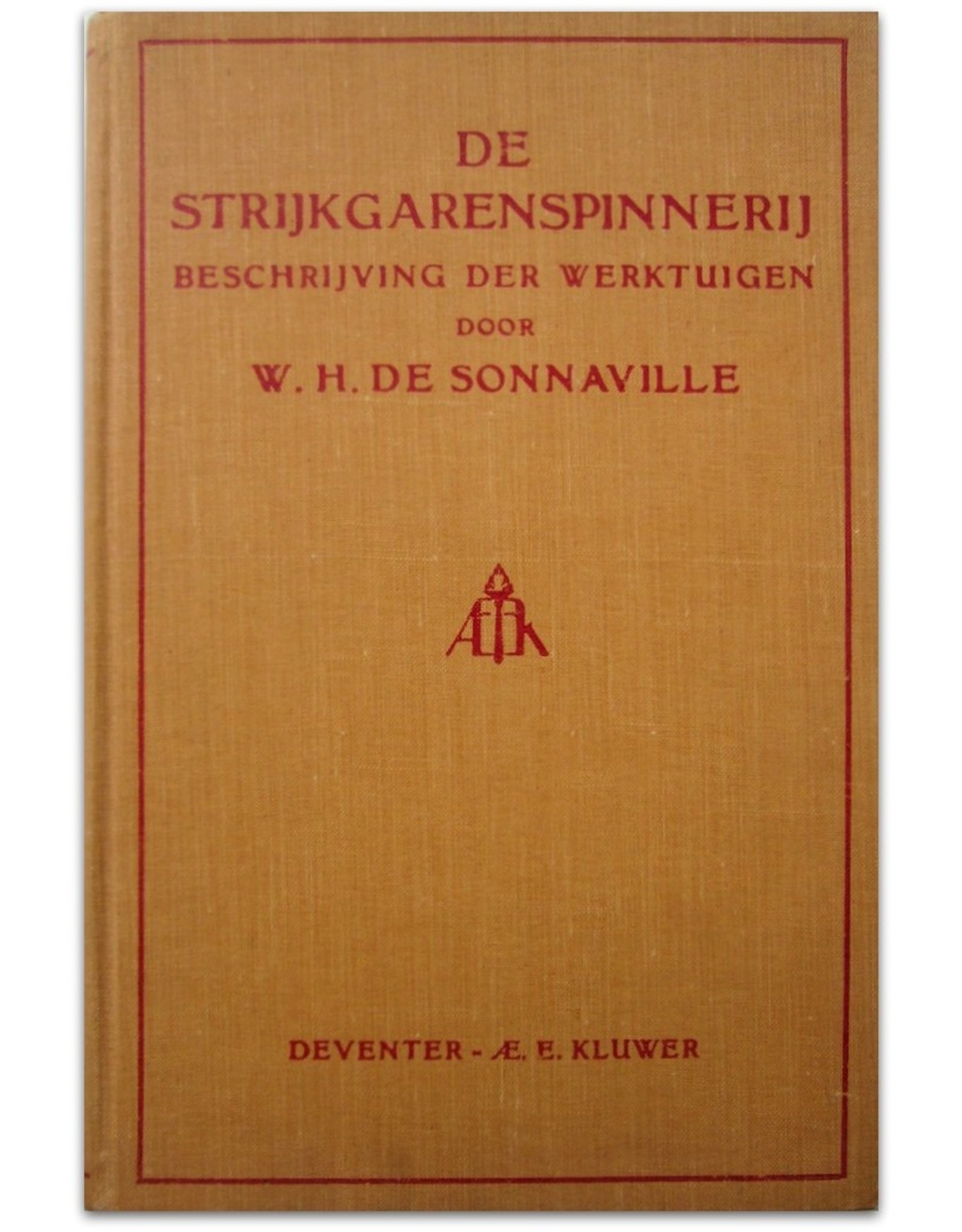 W.H. de Sonnaville - De Strijkgarenspinnerij: Beschrijving der werktuigen. Met 218 Fig. in den tekst en 14 Fig. op 6 uitslaande platen