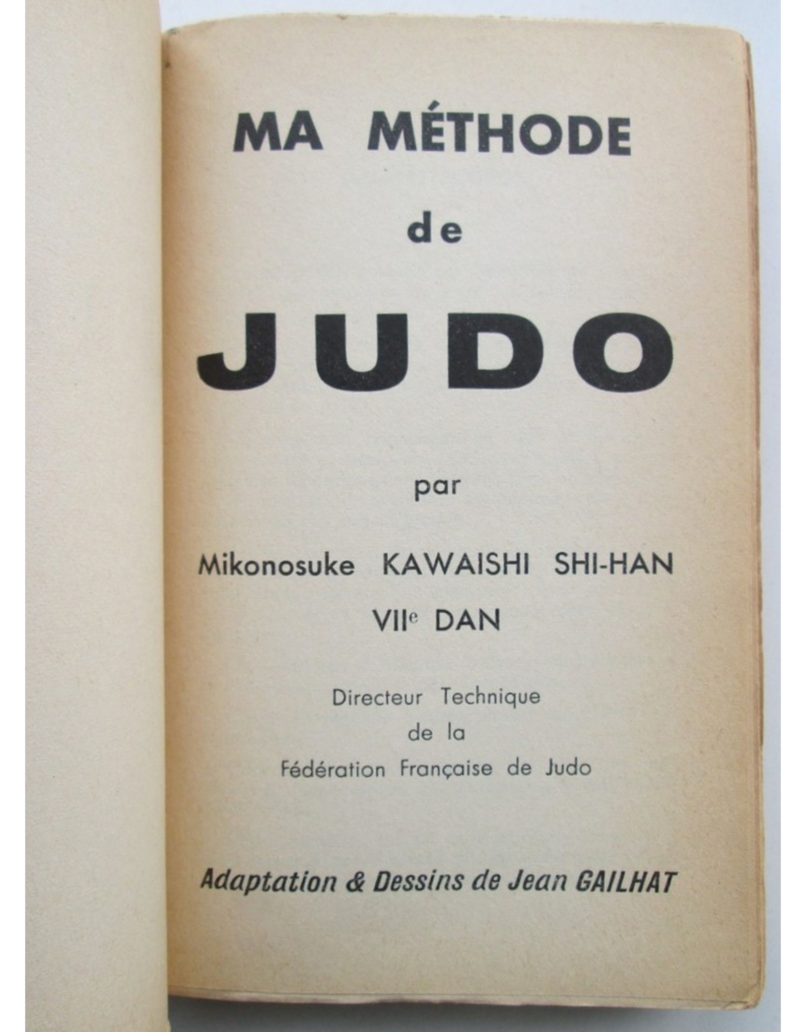 M. Kawaishi Shi-Han - Ma méthode de JUDO / Self-défense / Les Katas complets de Judo. Adaption et Dessins de Jean Gailhat