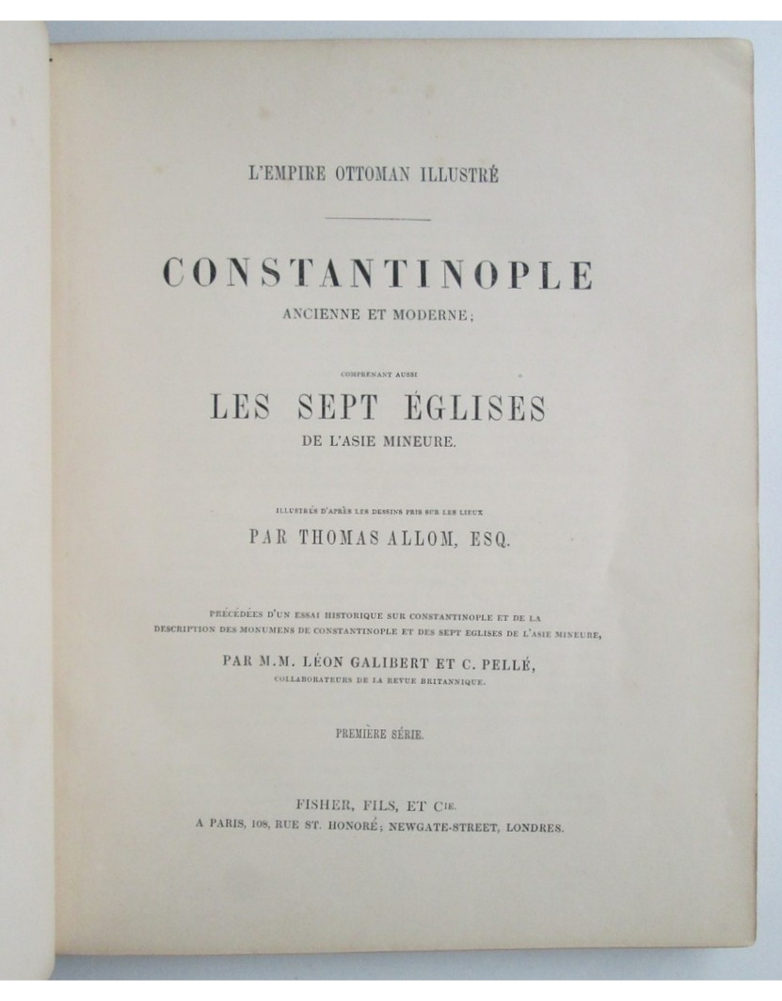 Léon Galibert & C. Pellé - Constantinople ancienne et moderne; comprenant aussi Les sept Églises de L'Asie mineure. Illustrés d'après les dessins pris sur les lieux par Thomas Allom, [...] Première série