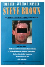 Bas van Hout - Steve Brown. Beroep: Supercrimineel. De ongecensureerde biografie