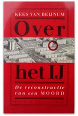 Kees van Beijnum - Over het IJ. De reconstructie van een moord