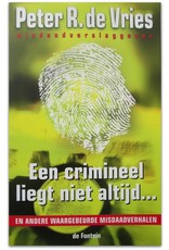 Peter R. de Vries - Een crimineel liegt niet altijd... en andere waargebeurde misdaadverhalen