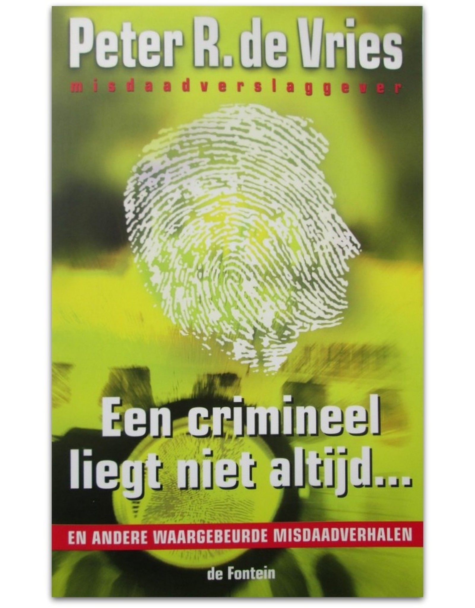 Peter R. de Vries - Een crimineel liegt niet altijd... en andere waargebeurde misdaadverhalen