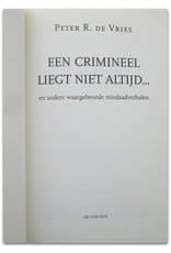 Peter R. de Vries - Een crimineel liegt niet altijd... en andere waargebeurde misdaadverhalen