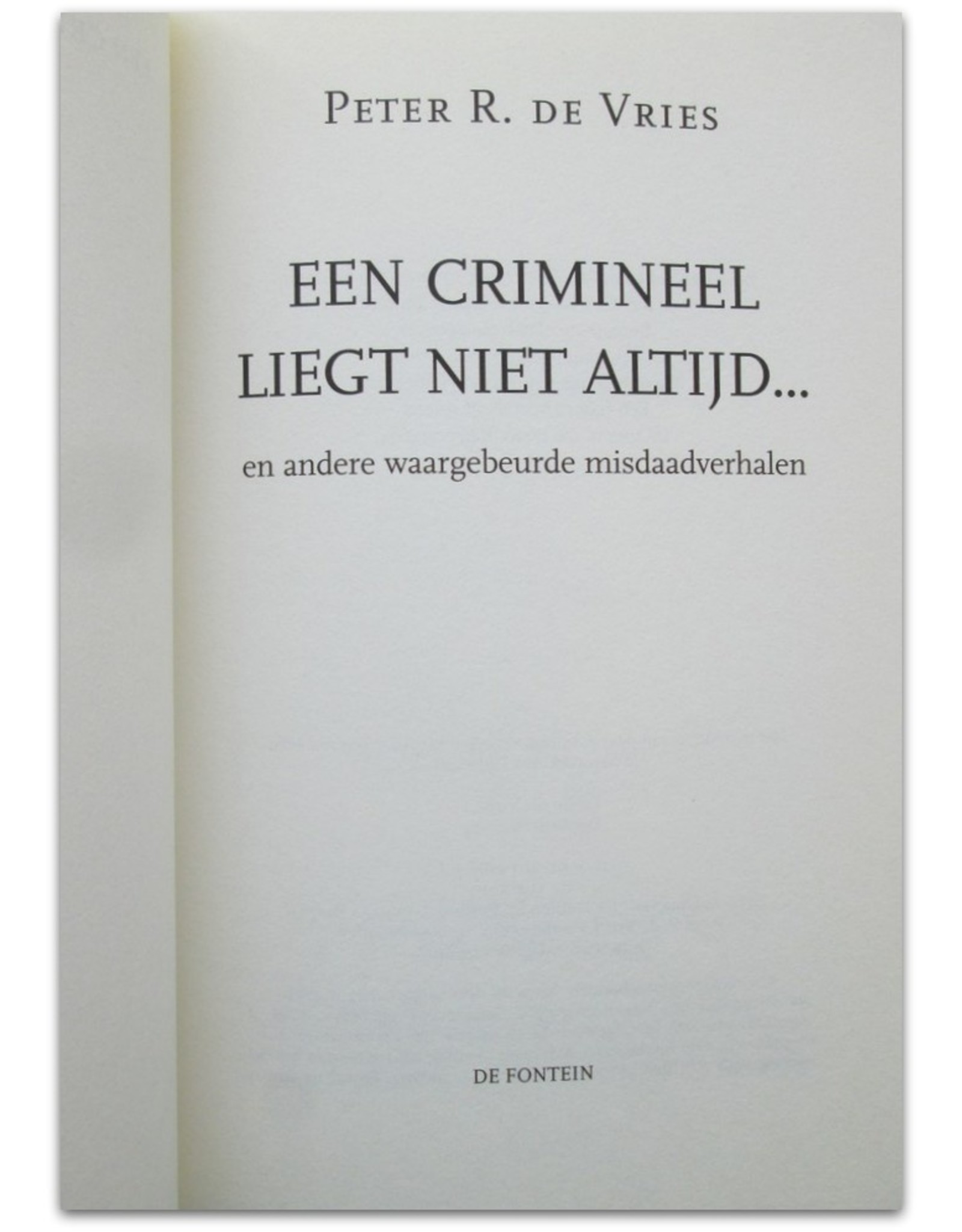 Peter R. de Vries - Een crimineel liegt niet altijd... en andere waargebeurde misdaadverhalen