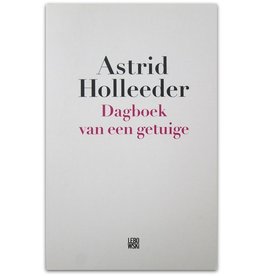 Astrid Holleeder - Dagboek van een getuige - 2017