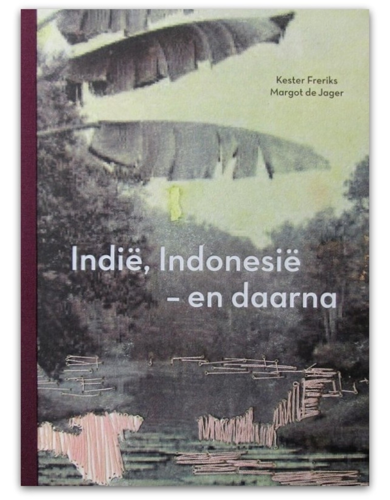 Kester Freriks - Indië, Indonesië - en daarna. Tekst: Kester Freriks. Beeld: Margot de Jager