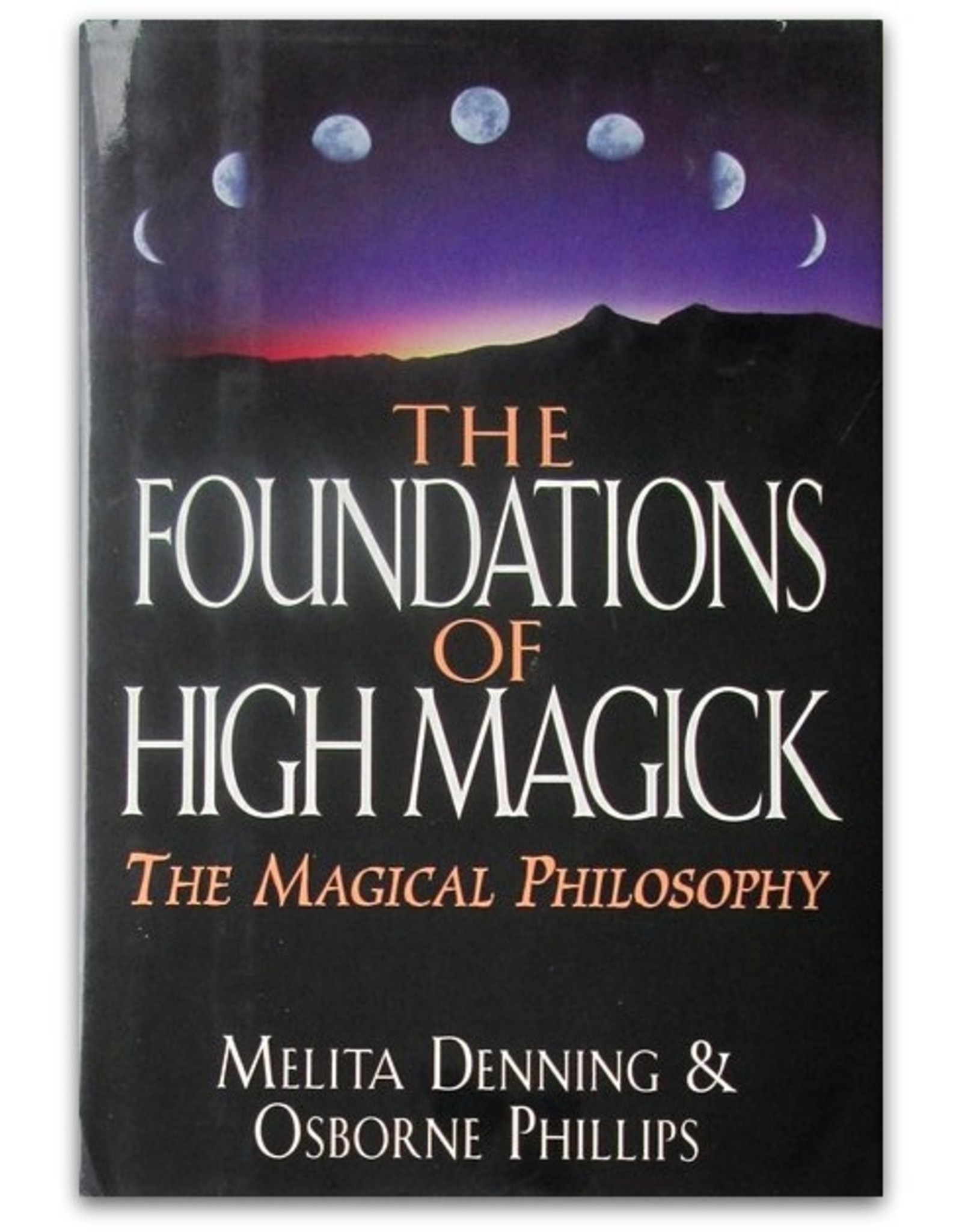 Melita Denning & Osborne Phillips - The Foundations of High Magick. The Magical Philosophy