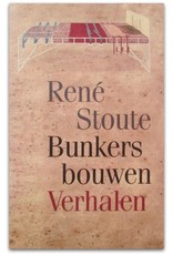 René Stoute - Bunkers bouwen. Verhalen