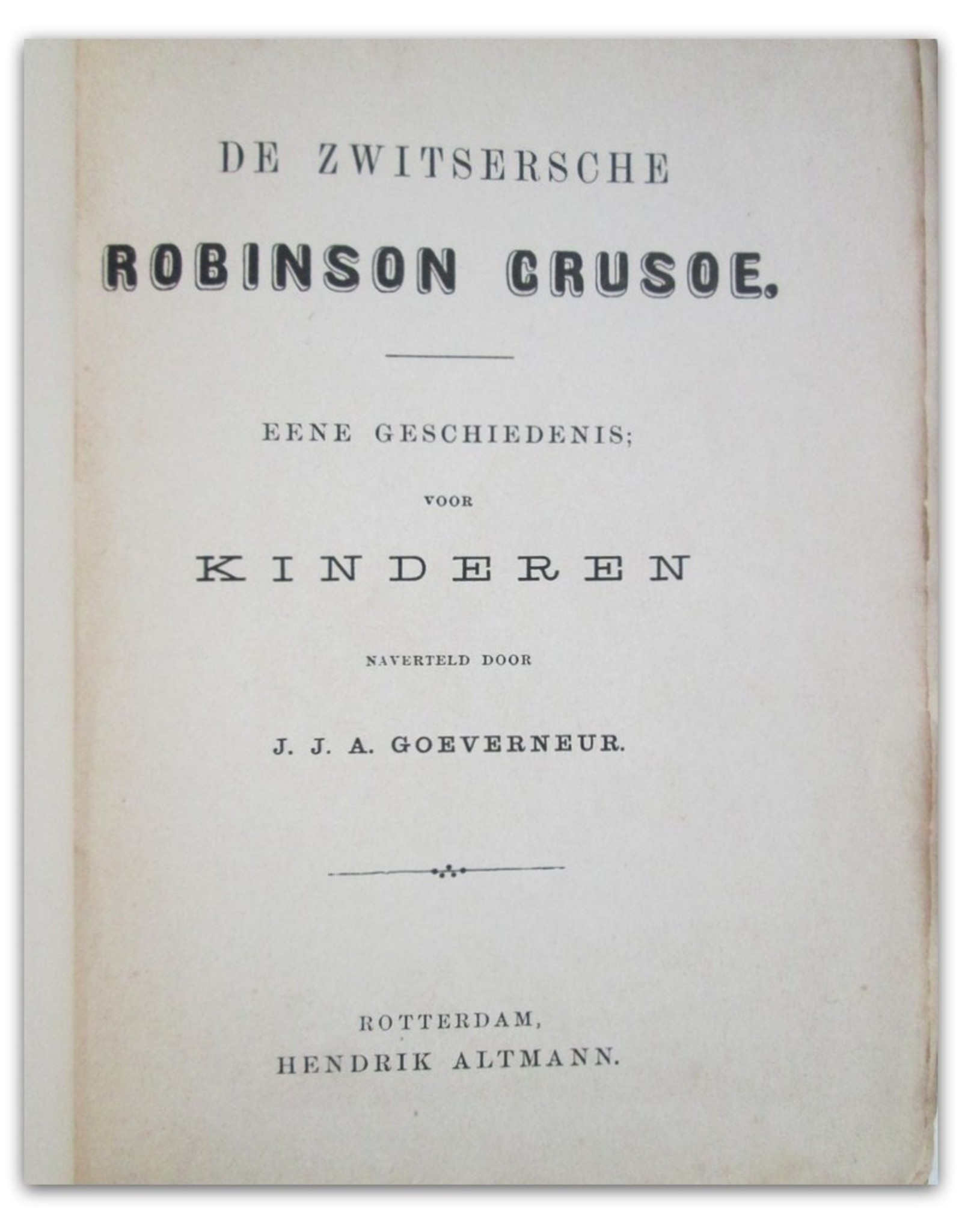 [Johann David Wyss] - De Zwitsersche Robinson Crusoe. Eene geschiedenis; voor kinderen naverteld door J.J.A. Goeverneur