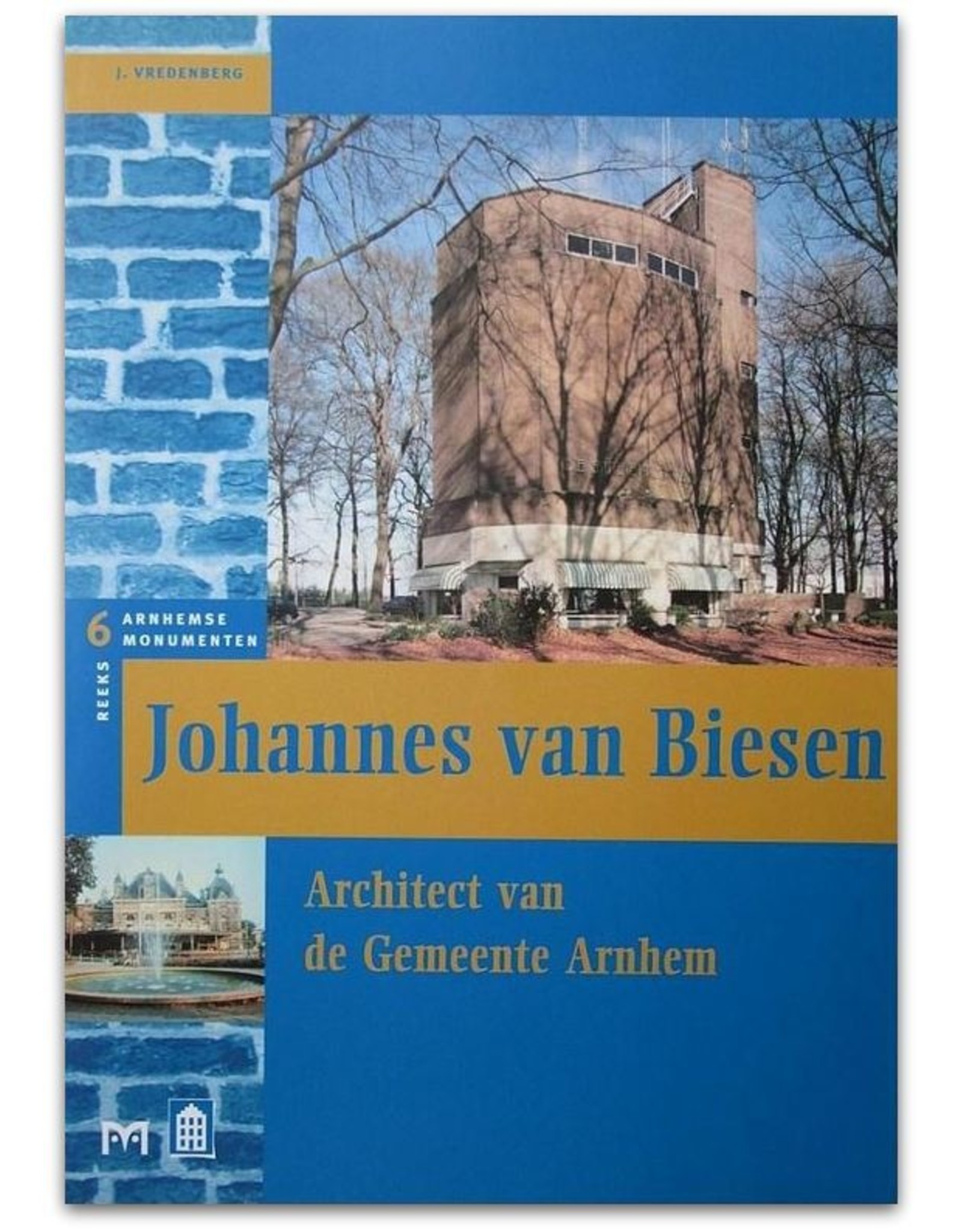 [Matrijs] J. Vredenberg - Johannes van Biesen: Architect van de gemeente Arnhem