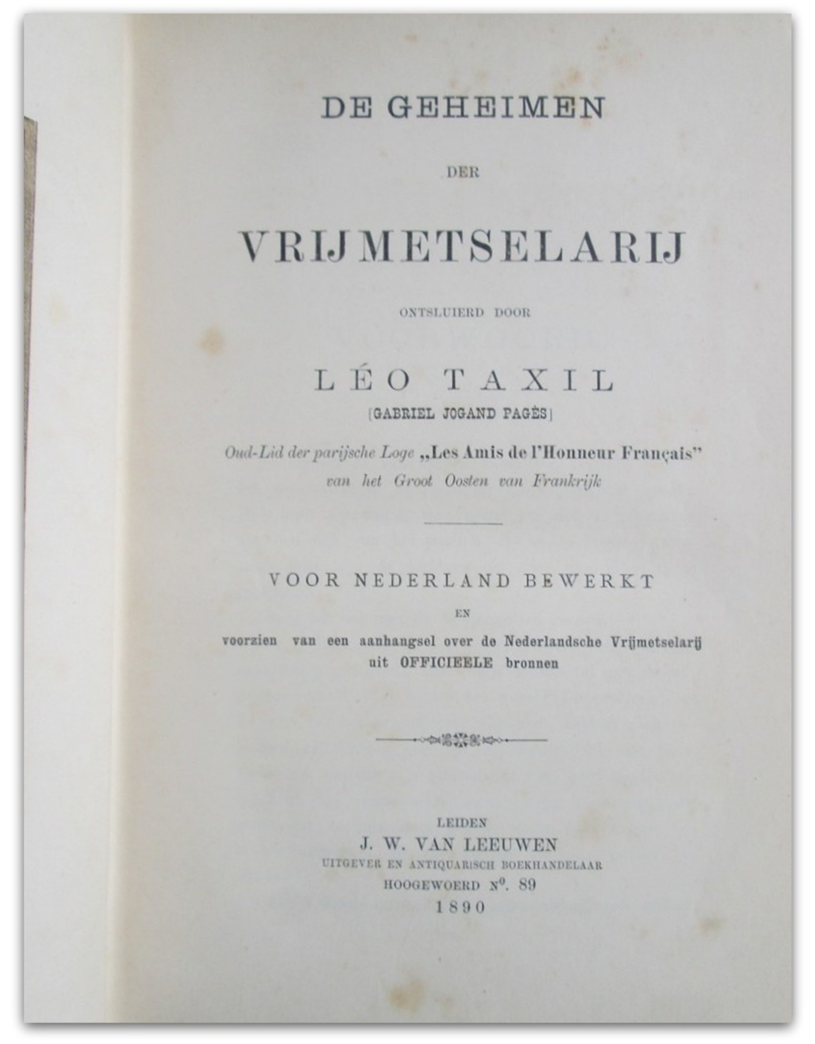 Leo Taxil - De geheimen der Vrijmetselarij: Ontsluierd door Leo Taxil. Voor Nederland bewerkt en voorzien van een aanhangsel over de Nederlandsche Vrijmetselarij [...]