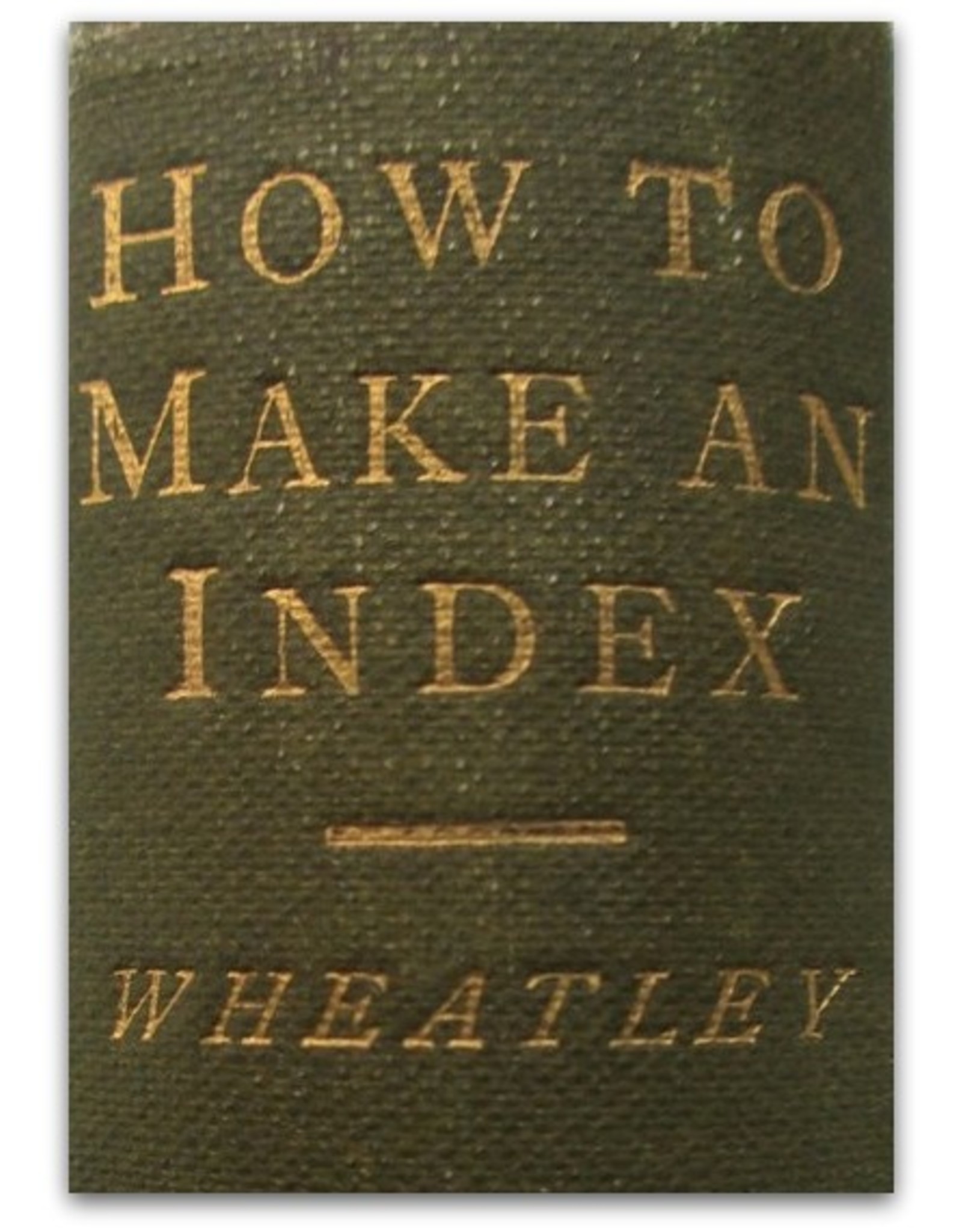 Henry B. Wheatley F.S.A. - How to Make an Index. The Book-Lover's Library