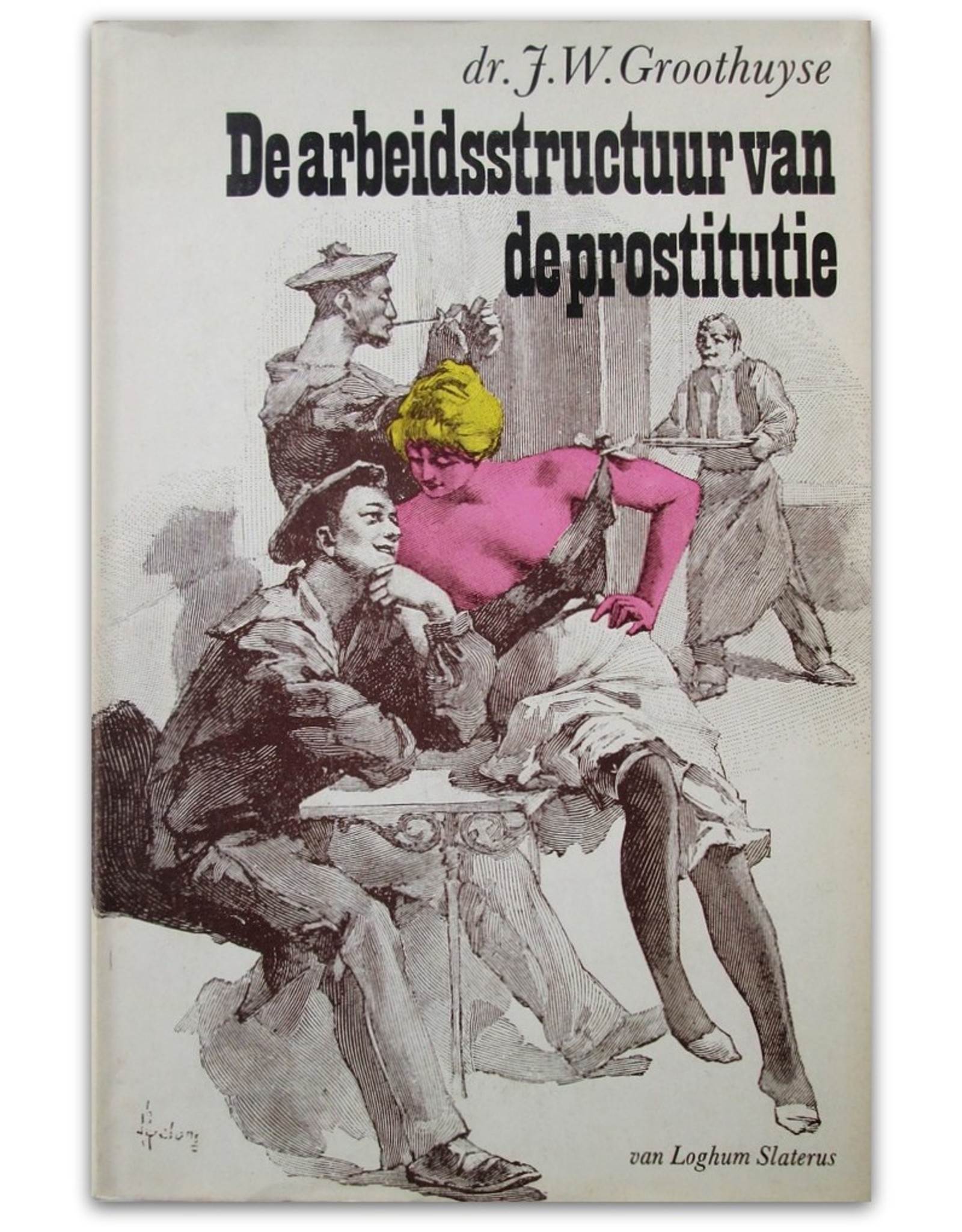 Dr. J.W. Groothuyse - De arbeidsstructuur van de prostitutie