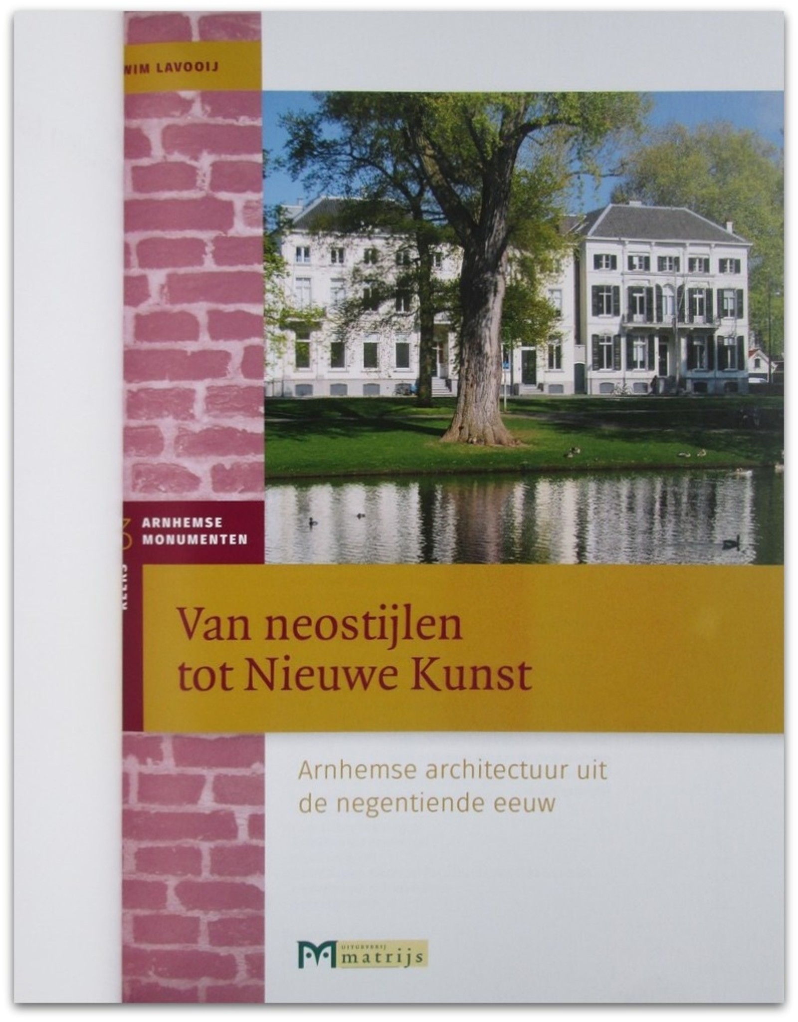 [Matrijs] Wim Lavooij - Van neostijlen tot Nieuwe Kunst. Arnhemse architectuur uit de negentiende eeuw