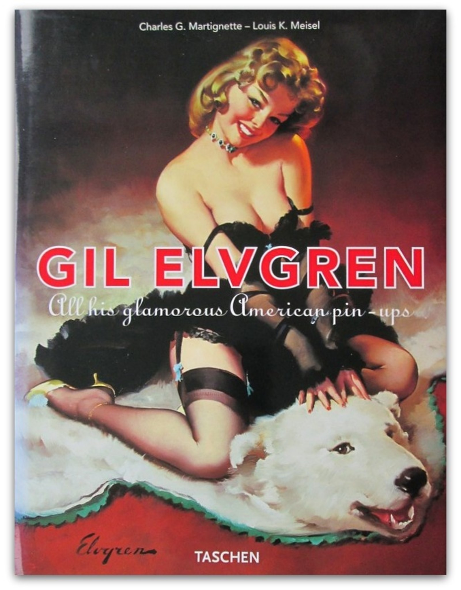 Charles G. Martignette & Louis K. Meisel - Gil Elvgren: All his glamorous American pin-ups