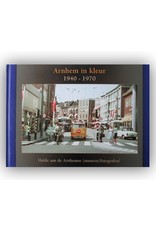 Guus Jeurissen & Peter Leeuwen - Arnhem in kleur 1940-1970: Hulde aan de Arnhemse (amateur)fotografen!