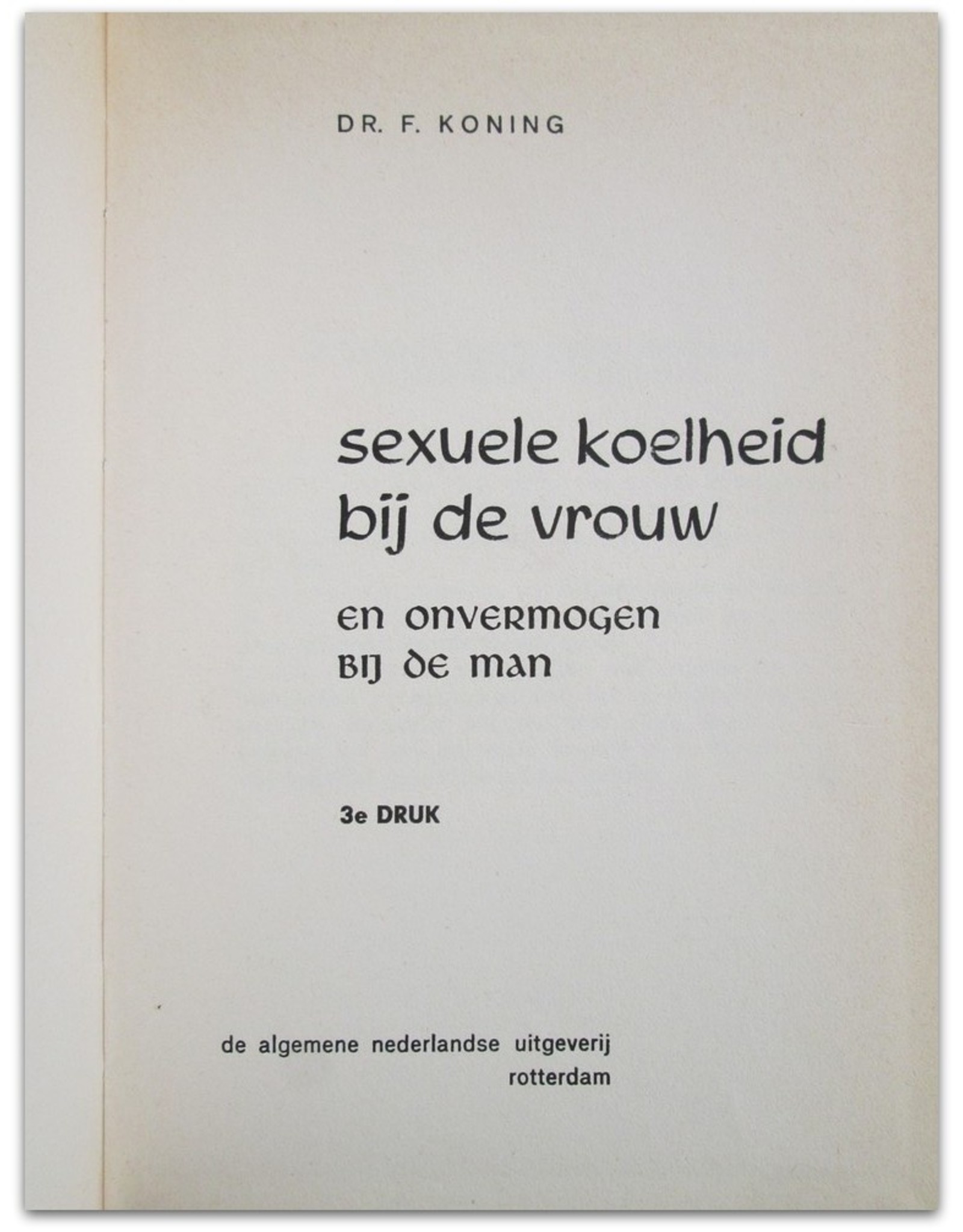 Dr. F. Koning - Sexuele koelheid bij de vrouw en onvermogen bij de man